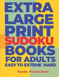 Extra Large Print Sudoku Books For Adults Easy to Extreme Hard: Sudoku In Very Large Print -...