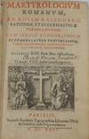 Martyrologium Romanum ad Novam Kalendarii Rationem, et Ecclesiasticae Historiae, Restitutum..