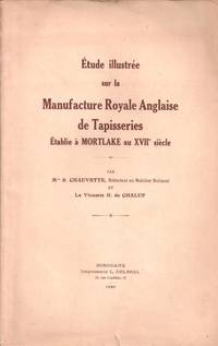 ETUDE ILLUSTREE SUR LA MANUFACTURE ROYALE ANGLAISE DE TAPISSERIES ETABLIE A MORTLAKE AU XVIIe...