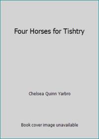 Four Horses for Tishtry by Chelsea Quinn Yarbro - 1985