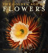 cover of The Golden Age of Flowers: Botanical Illustration in the Age of Discovery 1600-1800