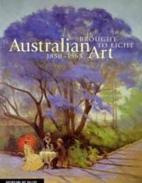 Brought to Light: Australian Art 1850-1965 from the Queensland Art Gallery Collection by The Art Gallery - 1998-01-01