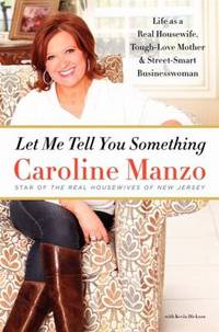 Let Me Tell You Something : Life As a Real Housewife, Tough-Love Mother, and Street-Smart...