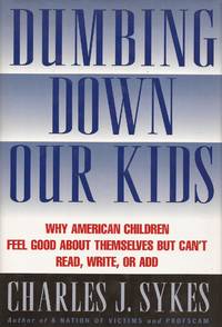 Dumbing Down Our Kids: Why American Children Feel Good about Themselves But Can't Read,...