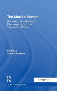 The Musical Human: Rethinking John Blacking's Ethnomusicology in the Twenty-First Century