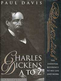 Charles Dickens A to Z: The Essential Reference to His Life &amp; Work by Davis, Paul - 1998