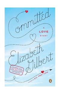 Gilbert, E: Committed by Elizabeth Gilbert()