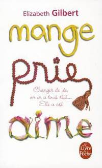 Mange, Prie, Aime (Le Livre de Poche) (French Edition) by Elizabeth Gilbert - 2009