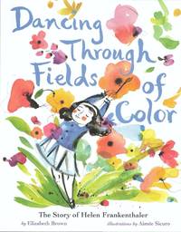 Dancing Through Fields of Color: The Story of Helen Frankenthaler