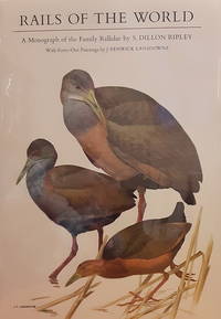 Rails of the World: A Monograph of the Family Rallidae, With Forty-One Paintings by J. Fenwick...