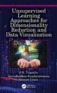Unsupervised Learning Approaches for Dimensionality Reduction and Data Visualization