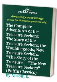 The Complete Adventures of the Treasure Seekers (Puffin Classics)