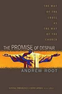 The Promise of Despair : The Way of the Cross as the Way of the Church
