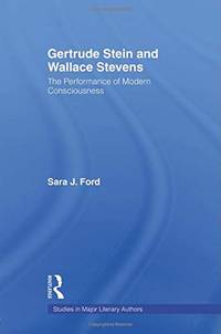 Gertrude Stein and Wallace Stevens: The Performance of Modern Consciousness