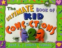 The Ultimate Book of Kid Concoctions 2: More Than 65 New Wacky, Wild & Crazy Concoctions