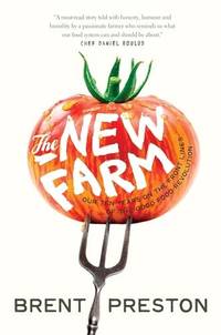 The New Farm: Our Ten Years on the Front Lines of the Good Food Revolution