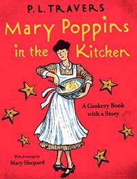 Mary Poppins in the Kitchen: A Cookery Book with a Story by Travers, Dr P L