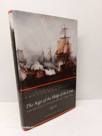 The Age of the Ship of the Line The British and French Navies, 1650-1815