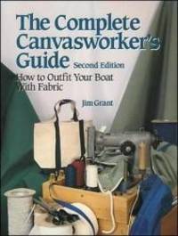 The Complete Canvasworker&#039;s Guide: How to Outfit Your Boat With Cloth by Jim Grant - 1992-04-03