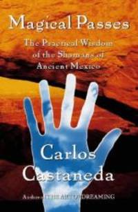 image of Magical Passes: The Practical Wisdom of the Shamans of Ancient Mexico