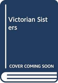 image of Victorian Sisters: The Remarkable Macdonalds and the Four Great Men They Inspired