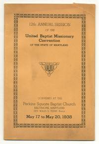 12th Annual Session of the United Baptist Missionary Convention of the State of Maryland, Convened at the Perkins Square Baptist Church, Baltimore, Maryland. Rev. Ward D. Yerby, Pastor. May 17 to May 20, 1938