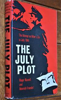 THE JULY PLOT The Attempt In 1944 On Hitler's Life And The Men Behind It
