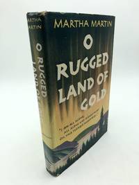 O Rugged Land of Gold by Martha Martin - 1953