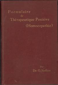 cover of Formulaire de Thérapeutique Positive (Homoeopathie) avec une Exposé sommaire de la Doctirne et de la manière de Formuler; suivi d'un Répertoire Thérapeutique d'après les meilleurs auteurs Français et étrangers
