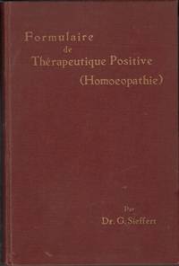 Formulaire de Thérapeutique Positive (Homoeopathie) avec une Exposé sommaire de la...