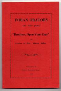 Indian Oratory and other Papers "Brothers Open Your Ears" and Letters of Rev. Abram Nelles