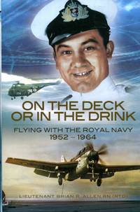 On the Deck or in the Drink : a Naval Aviator's Story by Lieutenant Brian R Allen - Hardcover - 2010 - from Pendleburys - the bookshop in the hills (SKU: 241205)