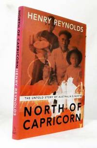 North of Capricorn: The Untold Story of Australia&#039;s North by Reynolds, Henry - 2003