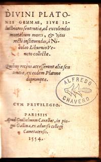 Divini Platonis Gemmae, sive illustriores sententiae ad excolendos mortalium mores, & vitas rectè instituendas à Nicolao Liburnio Veneto collectae. Quibus recèns accesserunt aliae sententiae, ex eodem Platone depromptae. (1554) The divine Plato's gems or illustrious thoughts to improve mortal ways and give instruction collected (and edited) by Niccoló Liburnio. And the recent opinions of others drawn from the same writings of Plato. by Plato; Niccoló (Nicolao) Liburnio - Hardcover - 1554 - from Ironwood Hills Books (SKU: liburnio1554)