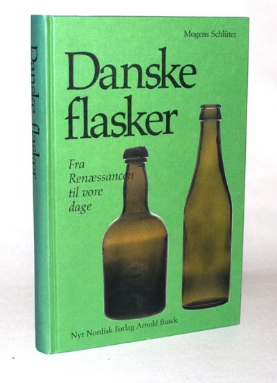 Danske flasker - fra renæssancen til vore dage.