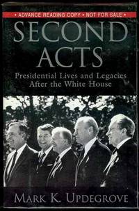 Second Acts: Presidential Lives and Legacies After the White House