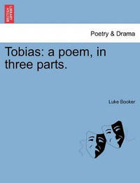 Tobias: A Poem, in Three Parts.