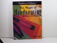 The Magic of Handweaving:  The Basics and Beyond by Piroch, Sigrid - 2004