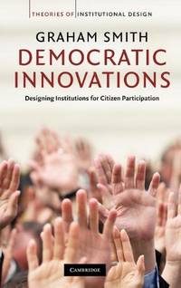 Democratic Innovations: Designing Institutions for Citizen Participation