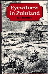 Eyewitness in Zululand: Campaign Reminiscences of Colonel W.A.Dunne, CB South Africa, 1877-1881