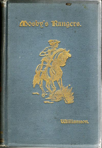 [CIVIL WAR] MOSBY’S RANGERS: A RECORD OF THE OPERATIONS OF THE FORTY-THIRD BATTALION VIRGINIA CAVALRY, FROM ITS ORGANIZATION TO THE SURRENDER, FROM THE DIARY OF A PRIVATE, SUPPLEMENTED AND VERIFIED WITH OFFICIAL REPORTS OF FEDERAL OFFICERS AND ALSO OF MOSBY ..