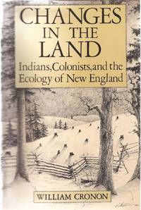 image of Changes in the Land: Indians, Colonists and the Ecology of New England
