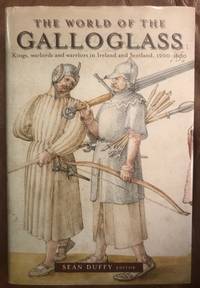 The World of the Galloglass: Kings, Warlords and Warriors in Ireland and Scotland, 1200-1600 by Sean Duffy (Editor) - First Irish Edition - 2007 - from Three Geese In Flight Celtic Books (SKU: 9000334)
