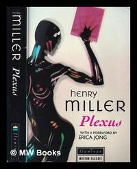 Plexus : book two of the 'Rosy Crucifixion' trilogy / Henry Miller ; foreword by Erica Jong
