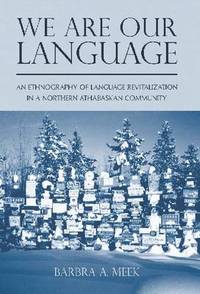 We Are Our Language: An Ethnography of Language Revitalization in a Northern Athabaskan Community