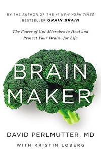 Brain Maker: The Power of Gut Microbes to Heal and Protect Your Brain - For Life