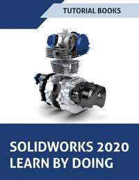 SOLIDWORKS 2020 Learn by doing: Sketching, Part Modeling, Assembly, Drawings, Sheet metal,...
