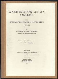 Washington As An Angler with Extracts from His Diaries 1787-89: The Magazine of History with Notes and Queries Extra No. 1&#11;Volume 1