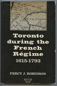 image of Toronto during the French Régime: A History of the Toronto Region From Brûle to Simcoe, 1615-1793