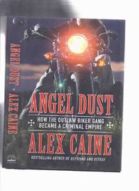 ANGEL DUST: How the Outlaw Biker Gang Became a Criminal Empire -by Alex Caine ( an In Depth Look...